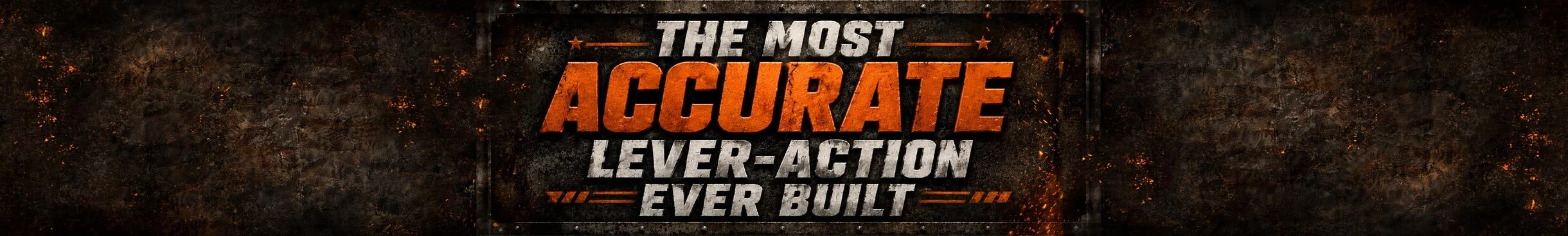 Gritty metal banner with bold orange and gray text: 'The Most Accurate Lever-Action Ever Built'